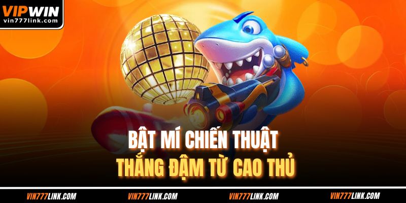 Bật mí chiến thuật thắng đậm từ cao thủ 