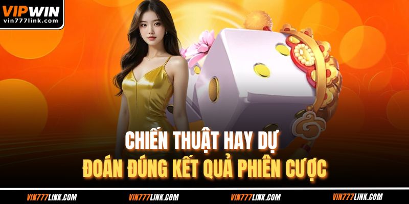Chiến thuật hay dự đoán đúng kết quả phiên cược