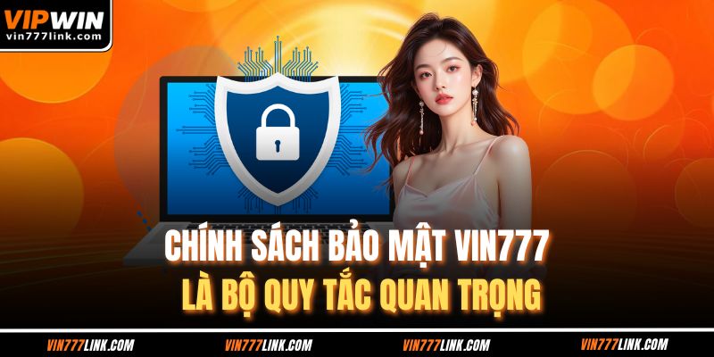 Chính sách bảo mật Vin777 là bộ quy tắc quan trọng