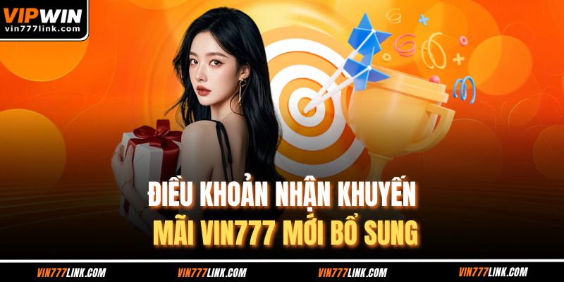 Điều khoản nhận khuyến mãi Vin777 mới bổ sung