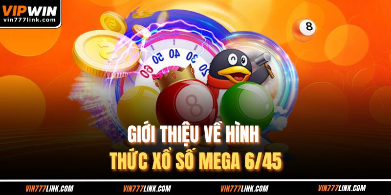 Giới thiệu về hình thức xổ số mega 6/45