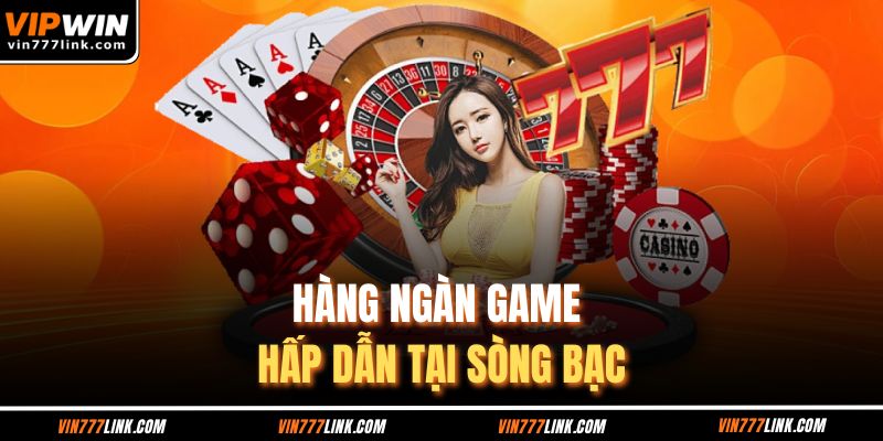 Hàng ngàn game hấp dẫn tại sòng bạc