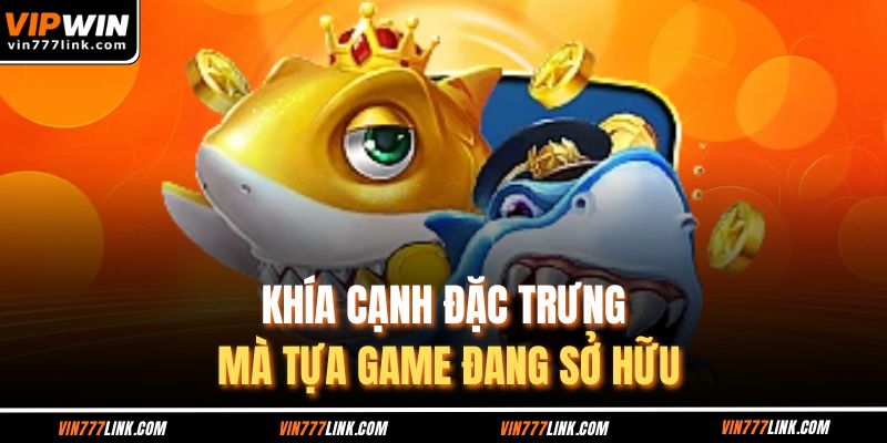Khía cạnh đặc trưng mà tựa game đang sở hữu