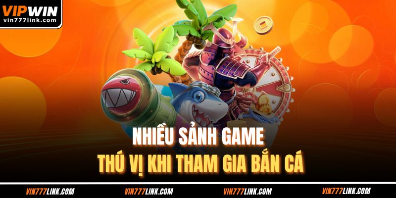 Nhiều sảnh game thú vị khi tham gia bắn cá