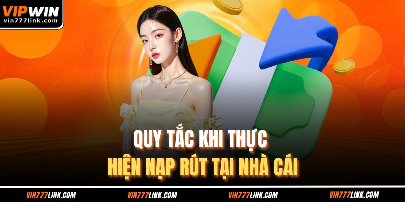 Quy tắc khi thực hiện nạp rút tại nhà cái