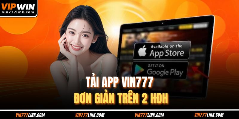 Tải app Vin777 đơn giản trên 2 HĐH