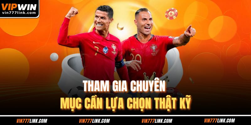 Tham gia chuyên mục cần lựa chọn thật kỹ