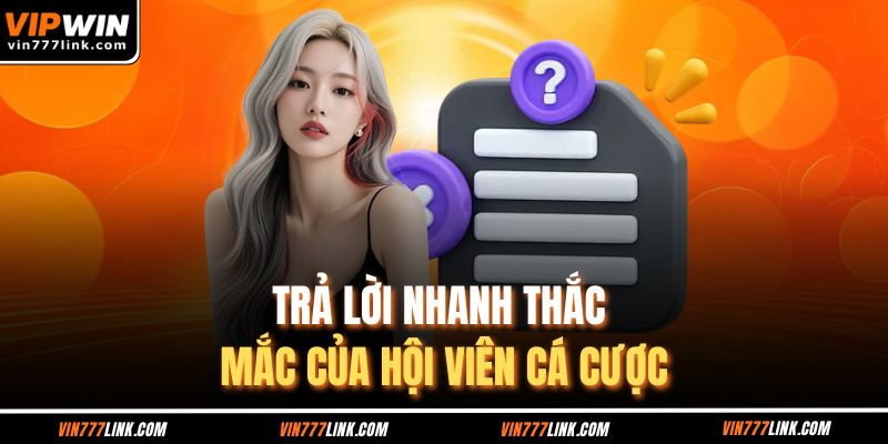 Trả lời nhanh thắc mắc của hội viên cá cược