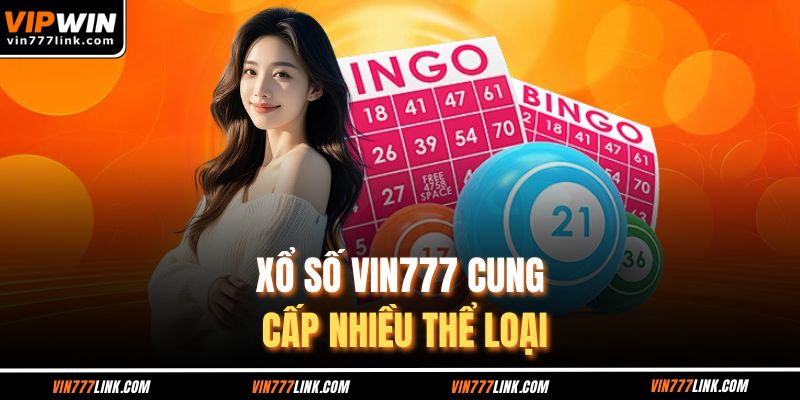 Xổ số Vin777 cung cấp nhiều thể loại